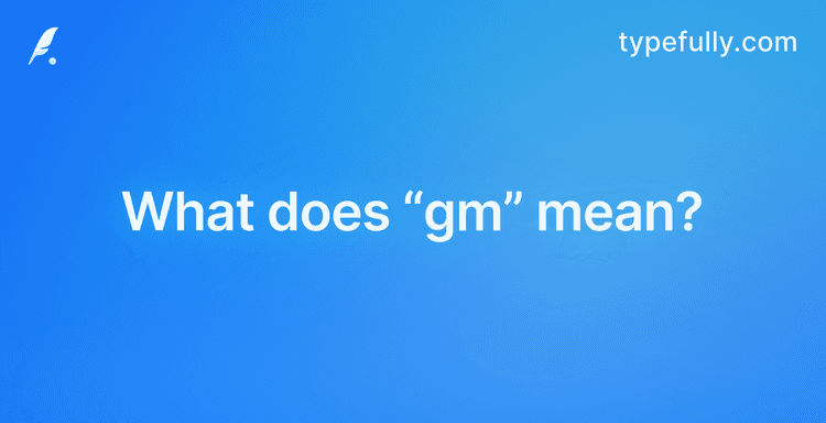 What does gm mean in text?