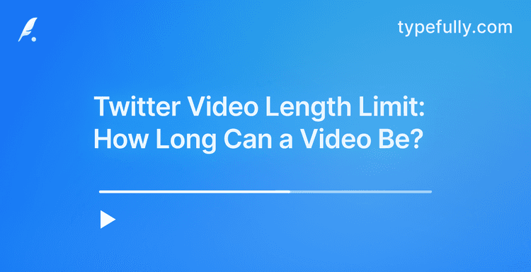 Twitter Video Length Limit: How Long Can a Twitter Video Be?