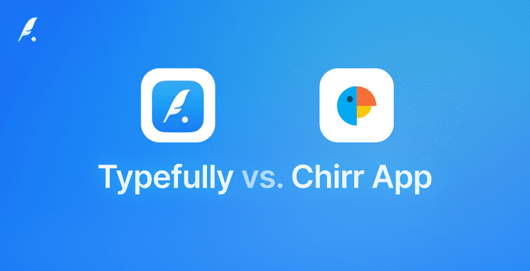 Chirr App vs Typefully: The Best Twitter Thread Creator