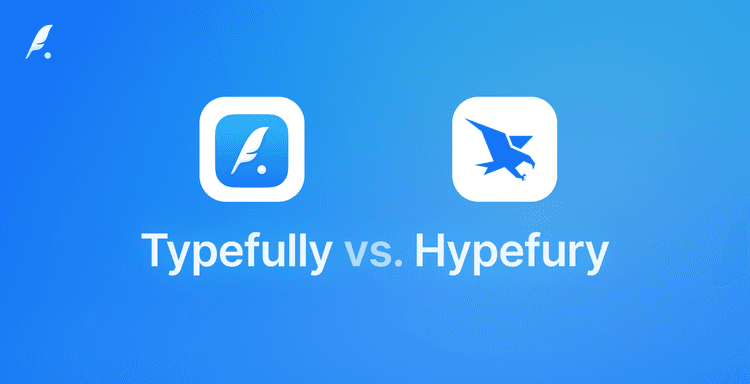 Typefully vs Hypefury: Why Typefully Is the Best Alternative