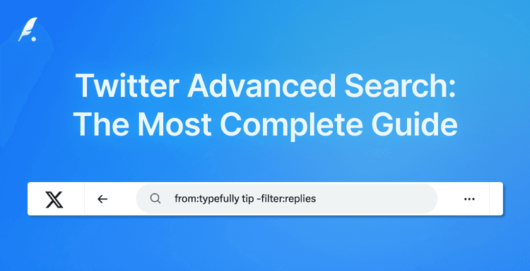 The Most Complete Guide to X (Twitter) Advanced Search