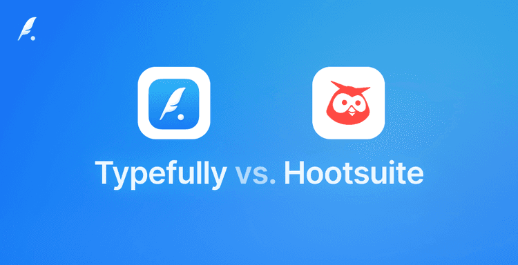 Typefully vs Hootsuite: Why Typefully is The Best Alternative