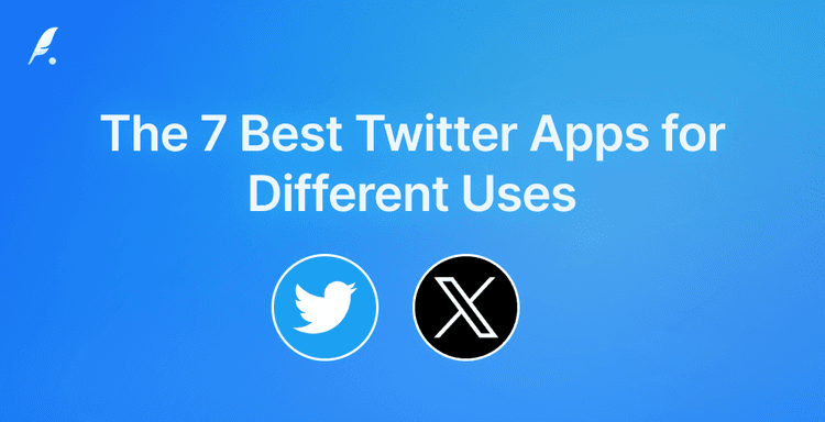 7 Best Twitter Apps for Different Uses (Updated November 2024)