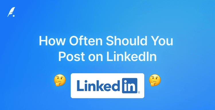 How Often Should You Post on LinkedIn