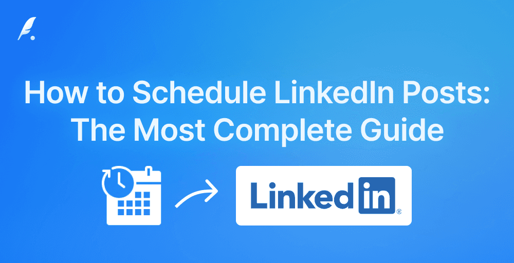 The Most Complete Guide on How to Schedule LinkedIn Posts